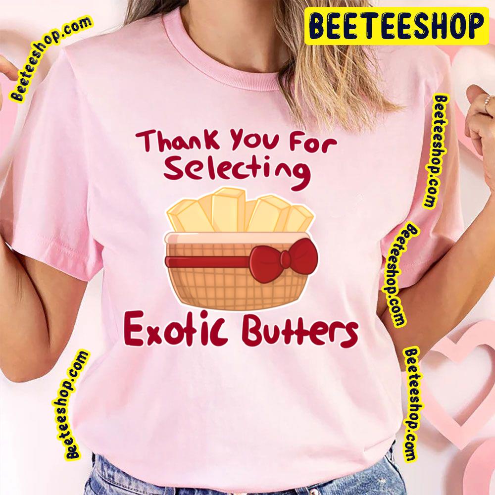 Thank You For Selecting Exotic Butters Trending Unisex T-Shirt