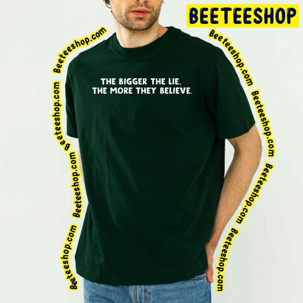 The Bigger The Lie The More They Believe The Wire Trending Unisex T-Shirt