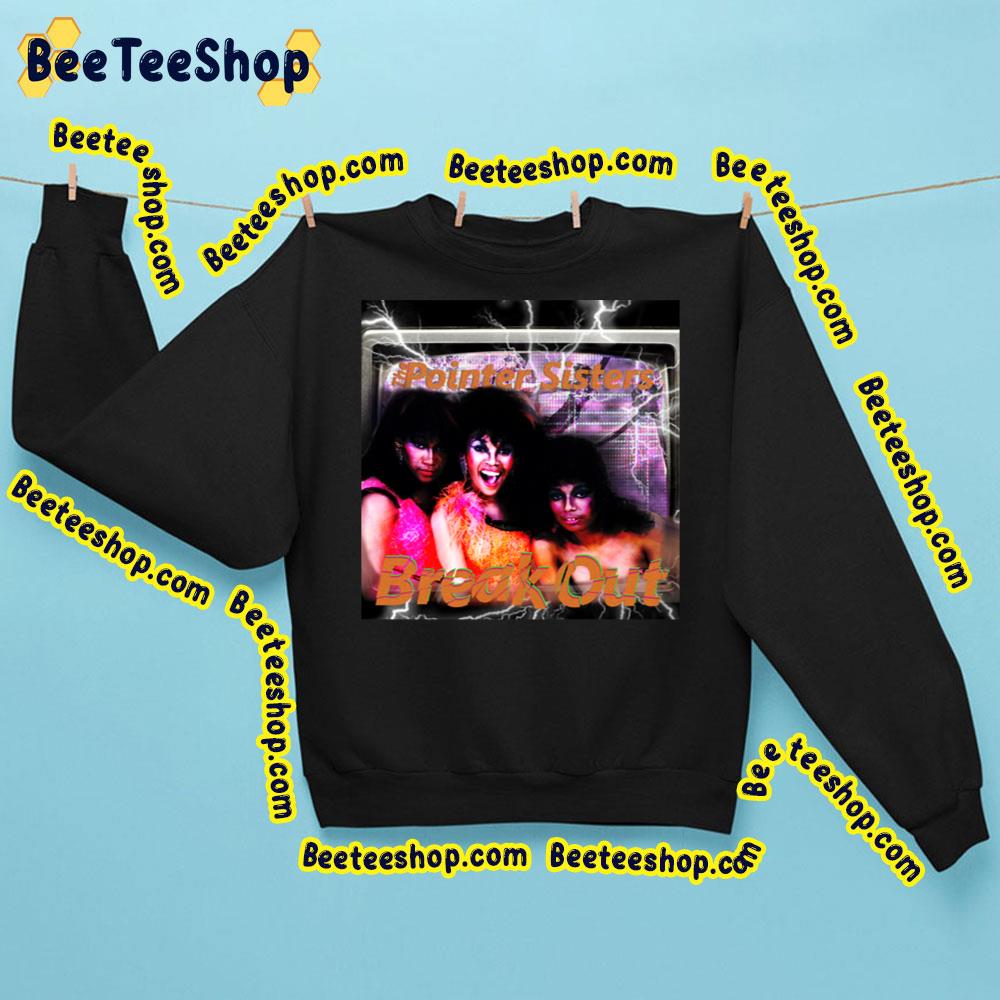 The Pointer Sisters Break Out Trending Unisex Sweatshirt