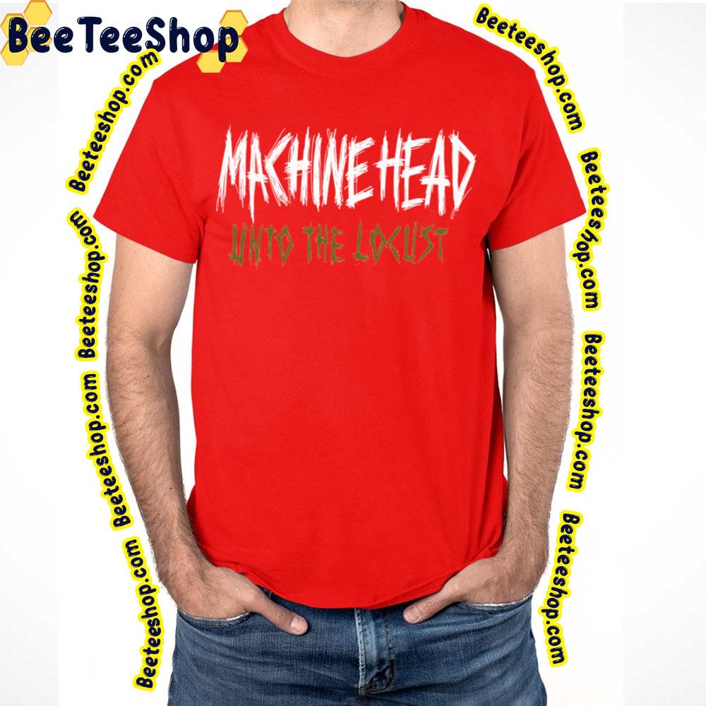 Unto The Locust Machine Head Trending Unisex T-Shirt