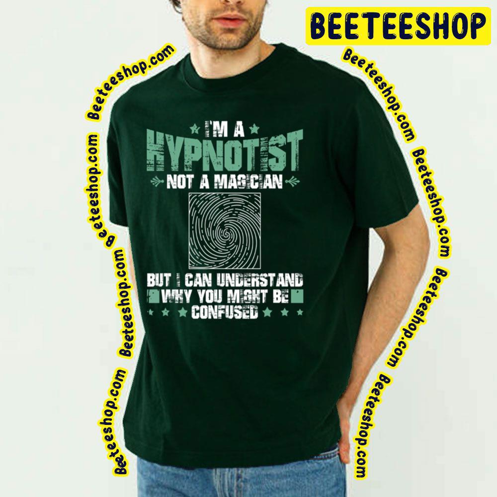 Vintage I’m A Hypnotist Not A Magician But I Can Understand Why You Might Be Confused Trending Unisex T-Shirt