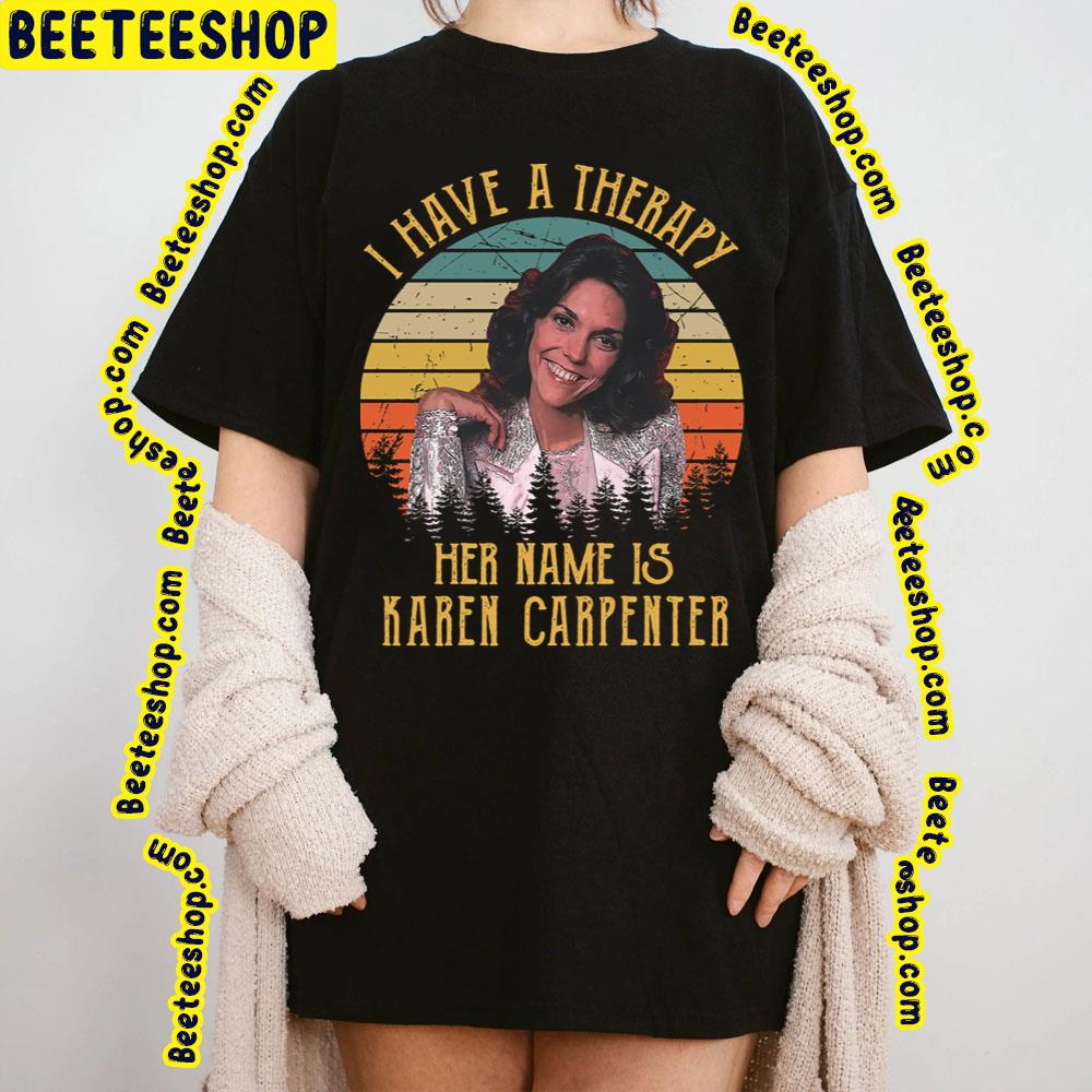 Vintage Retro I Have A Therapy His Is Name Is Karen Carpenter Trending Unisex T-Shirt