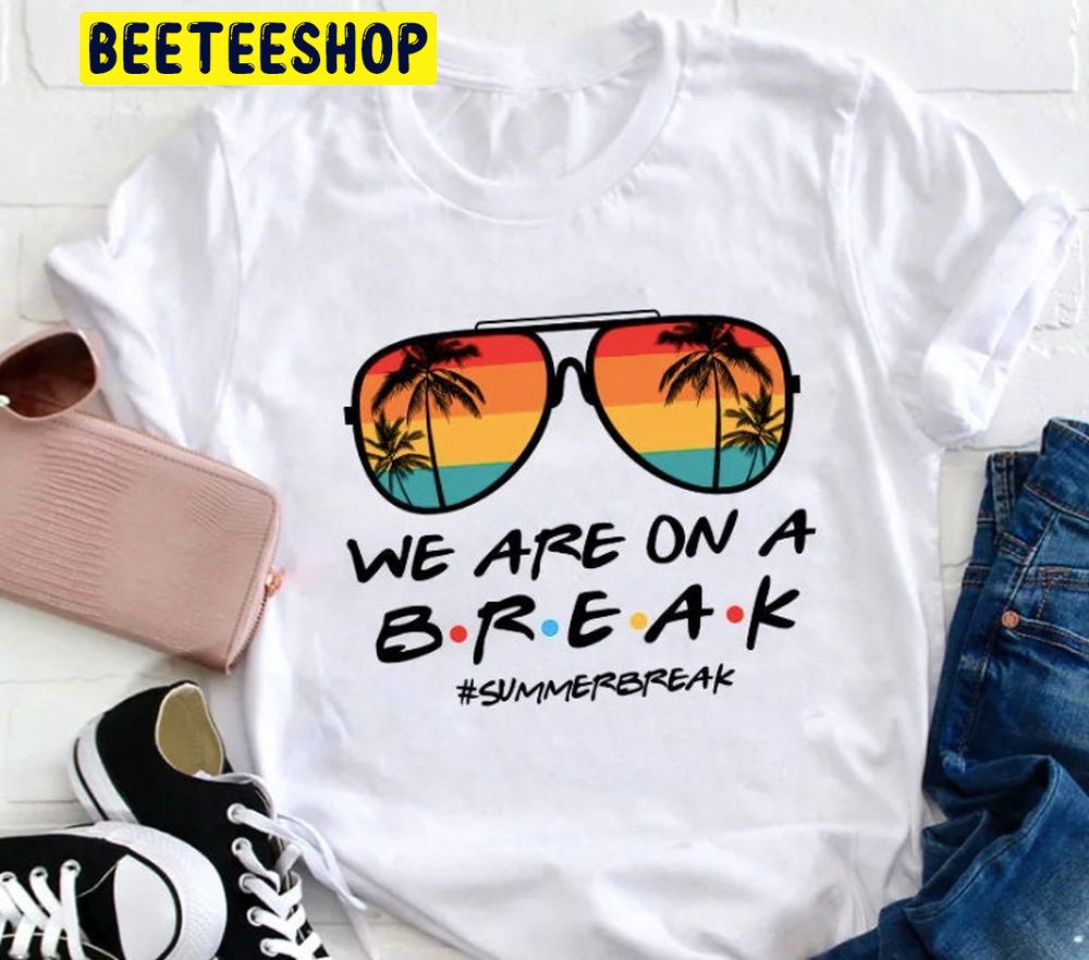 We Are On A Break Teacher Trending Unisex T-Shirt