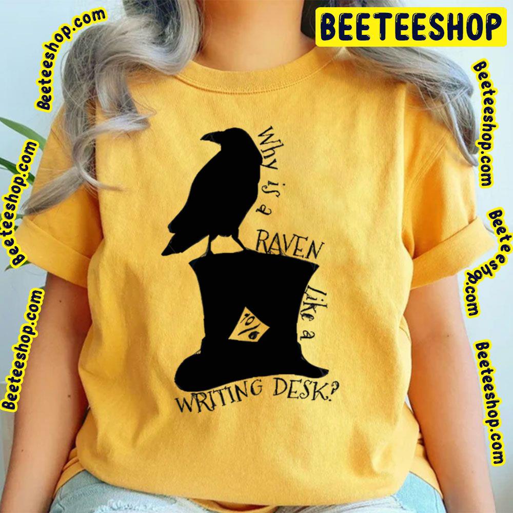 Why Is A Raven Like A Writing Desk Mad Hatter Quotes Alice In Wonderland Trending Unisex T-Shirt