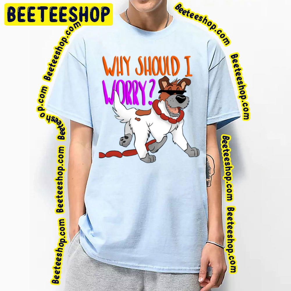 Why Should I Worry Oliver & Company Trending Unisex T-Shirt