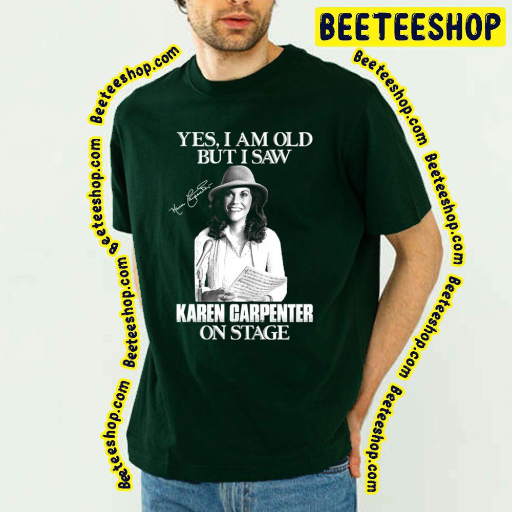 Yes Im Old But I Saw Carpenter On Stage Trending Unisex T-Shirt