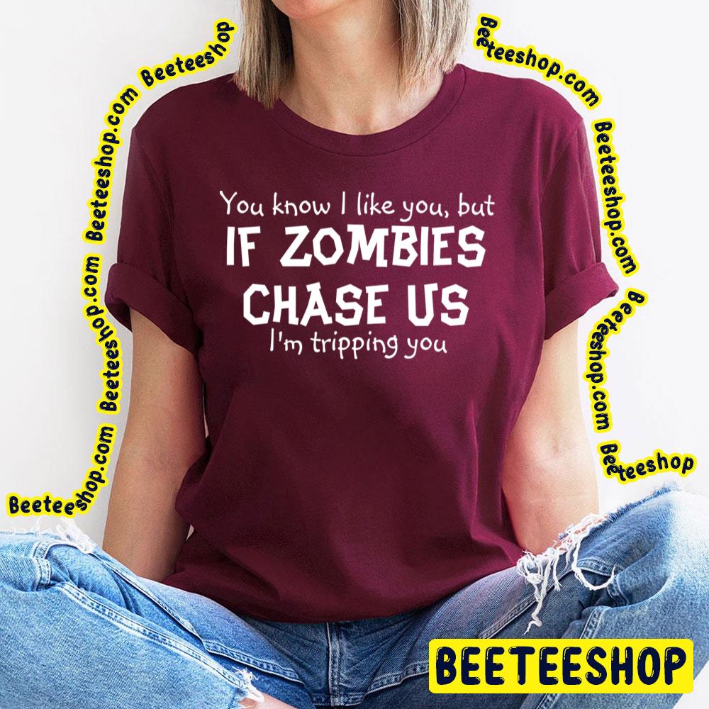 You Know I Like You But If Zombies Chase Us I'm Tripping You Trending Unisex T-Shirt