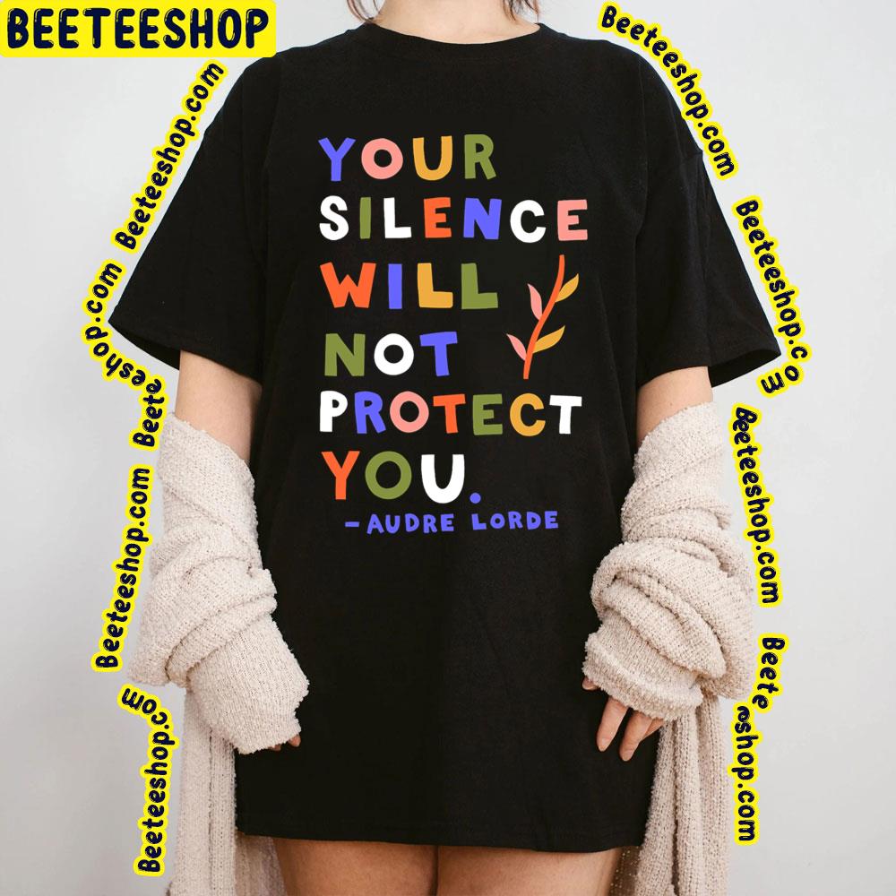 Your Silence Will Not Protect You Audre Lorde Quote Trending Unisex T-Shirt