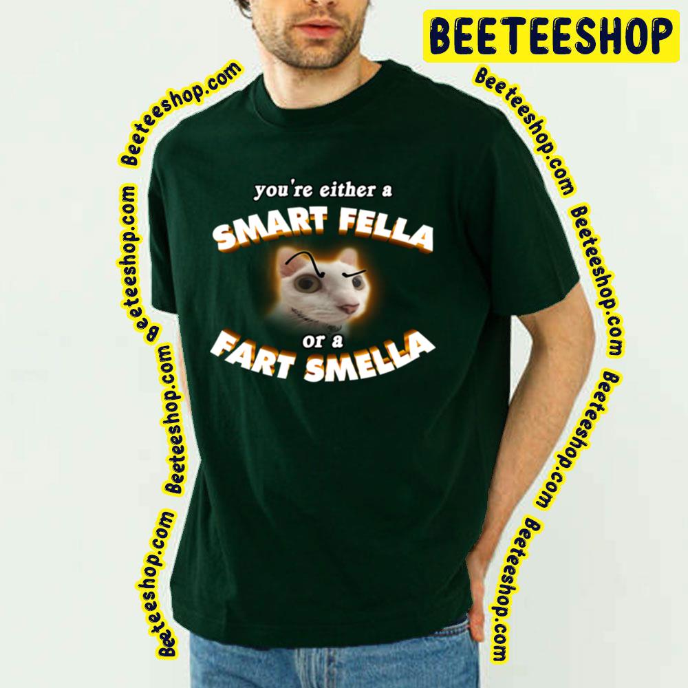 You’re A Smart Fella Or A Fart Smella Trending Unisex T-Shirt