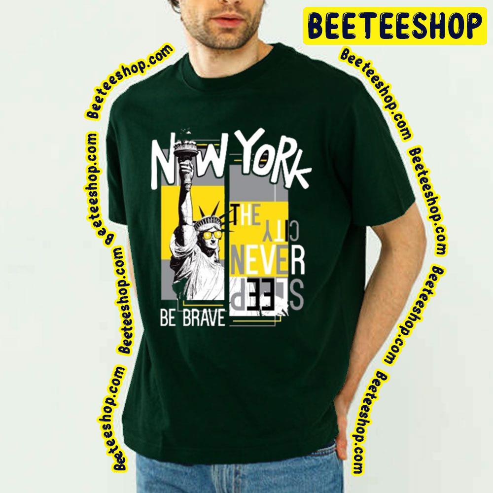 Be Brave New York New York Trending Unisex T-Shirt