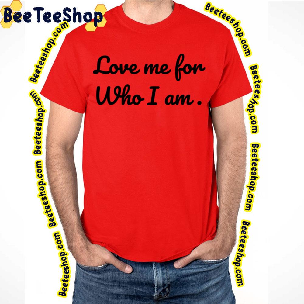 Black Style Love Me For Who I Am Trending Unisex T-Shirt