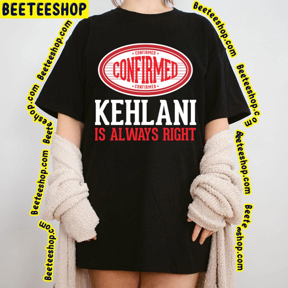 Confirmed Kehlani Is Always Right Trending Unisex T-Shirt