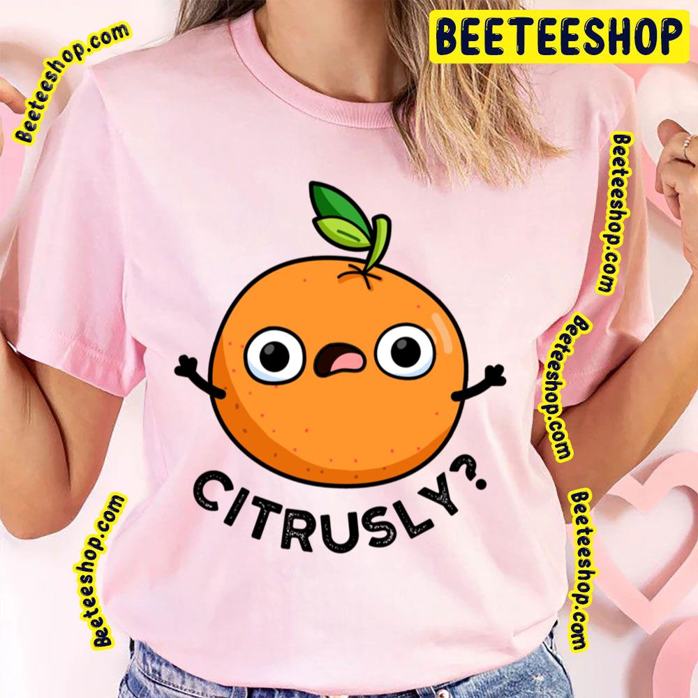 Cute Seriously Citrus Trending Unisex T-Shirt