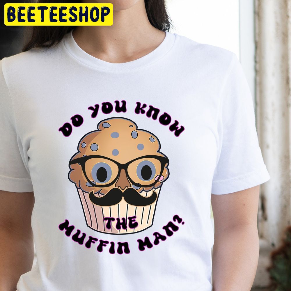 Do You Know The Muffin Man Sublimation Trending Unisex T-Shirt