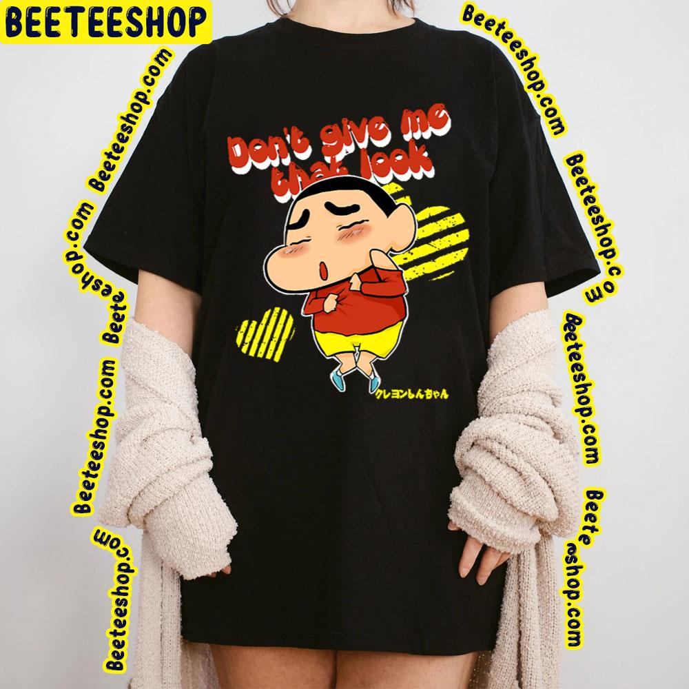 Dont Give Me Crayon Shin Chan Trending Unisex T-Shirt