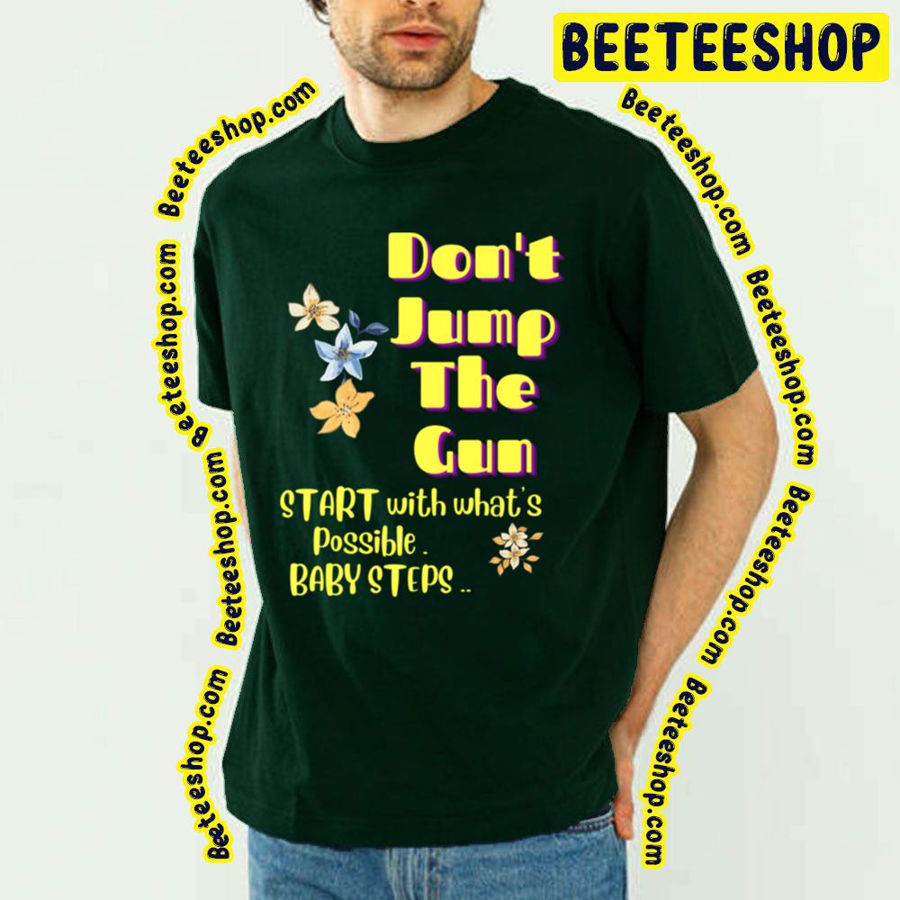 Don’t Jump The Gun Baby Steps Trending Unisex T-Shirt