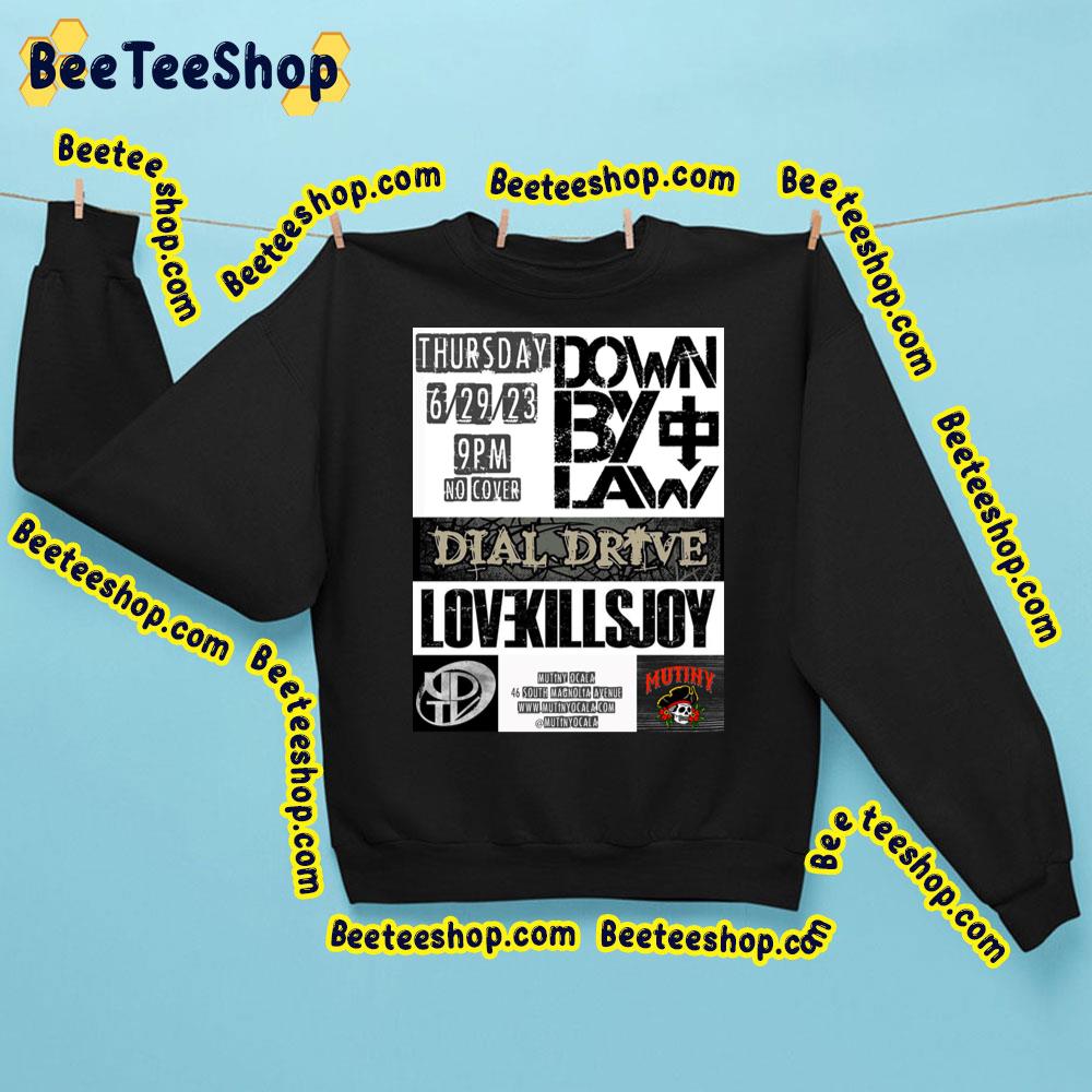 Down By Law At The Mutiny Ocala Dial Drive Love Kills Joy 2023 Trending Unisex Sweatshirt