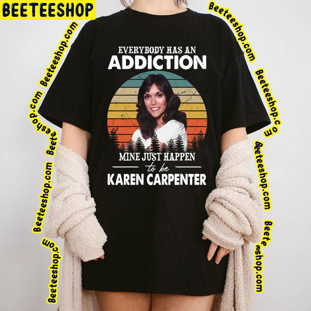 Everybody Has An Addiction Mine Just Happens To Be Karen Carpenter Trending Unisex T-Shirt