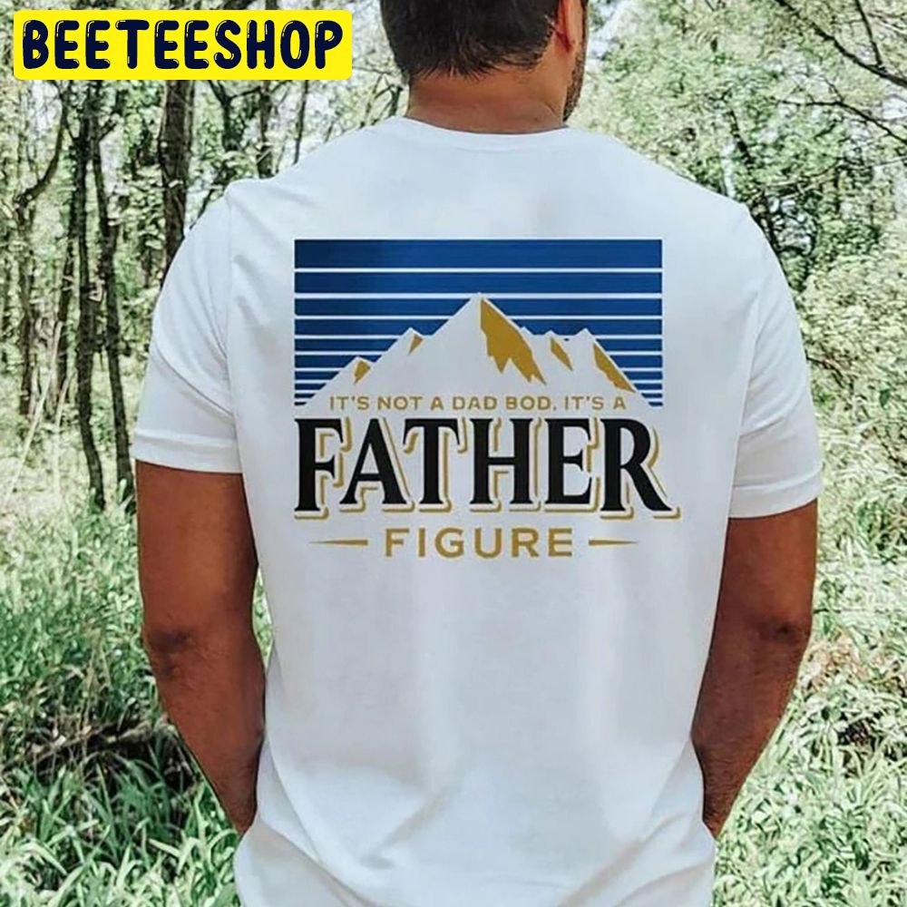 Father Day It’s Not A Dad Bod It’s Father Trending Unisex T-Shirt