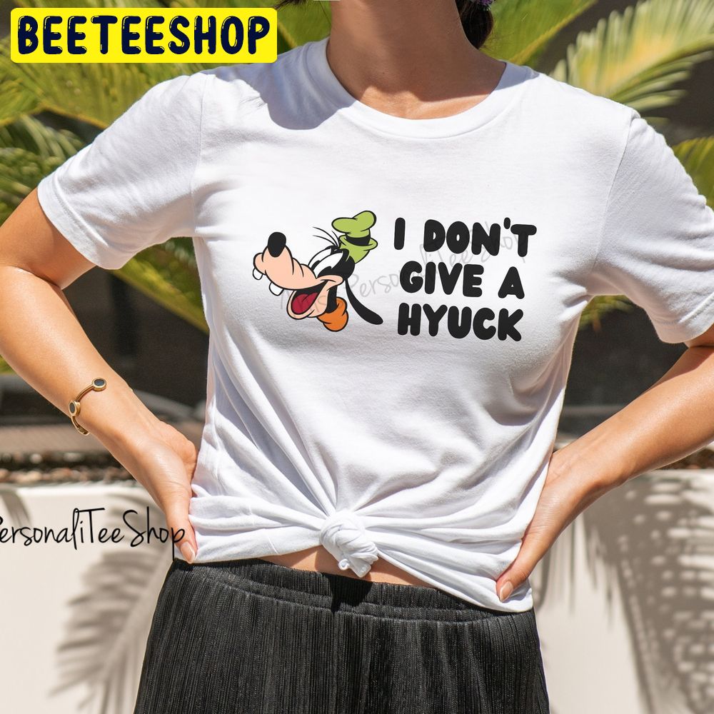 Goofy I Don’t Give A Hyuck Funny Disney Trending Unisex T-Shirt