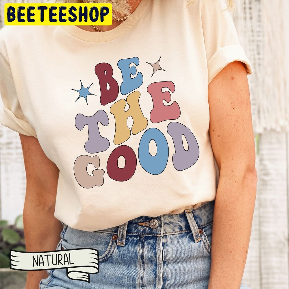 Groovy Be The Good Trending Unisex T-Shirt