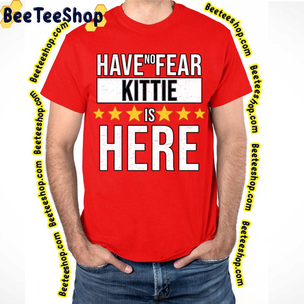 Have No Fear Kittie Is Here Kittie Trending Unisex T-Shirt