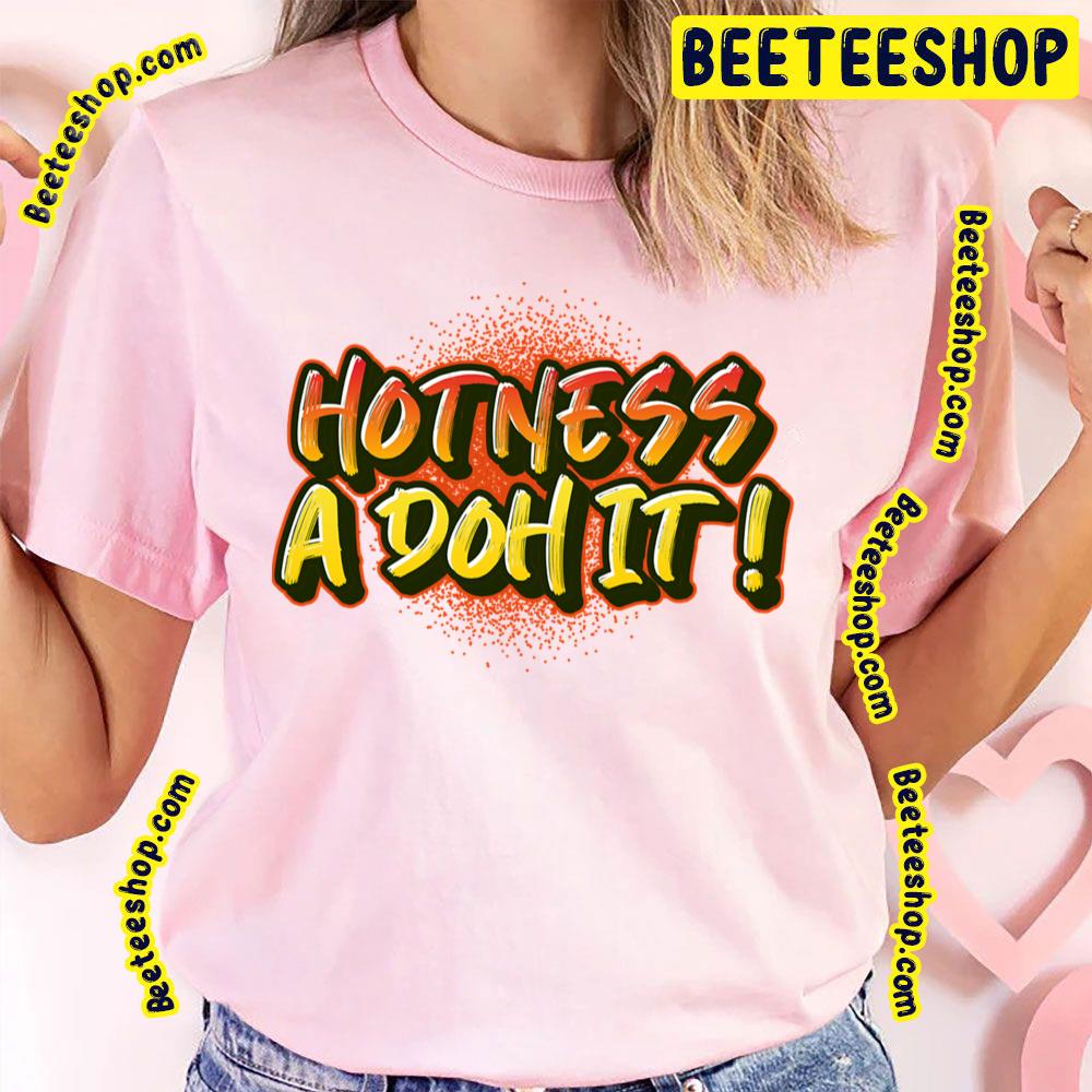 Hotness A Doh It Trending Unisex T-Shirt