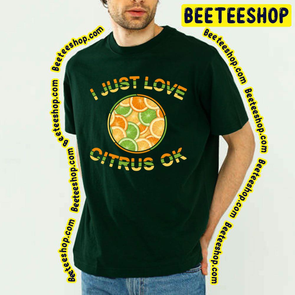 I Just Love Citrus Ok Trending Unisex T-Shirt