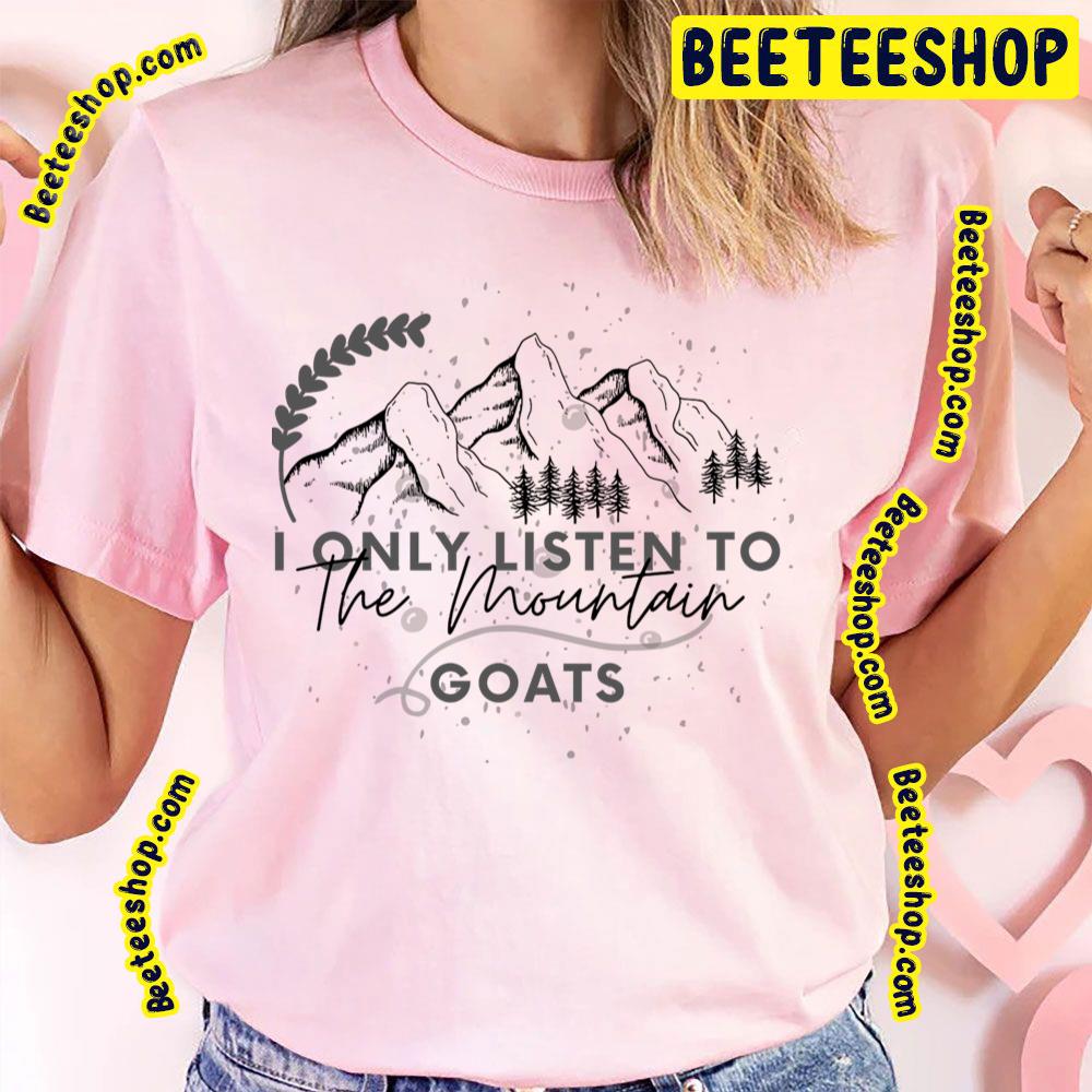 I Only Listen To The Mountain Goats Trending Unisex T-Shirt