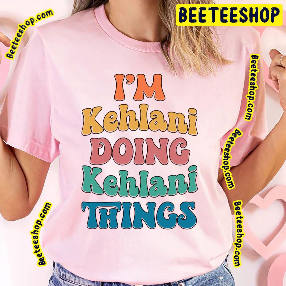 I’m Kehlani Doing Kehlani Things Trending Unisex T-Shirt