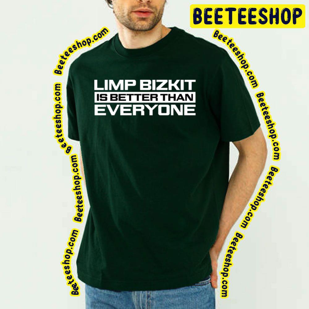 Is Better Than Limp Bizkit Trending Unisex T-Shirt