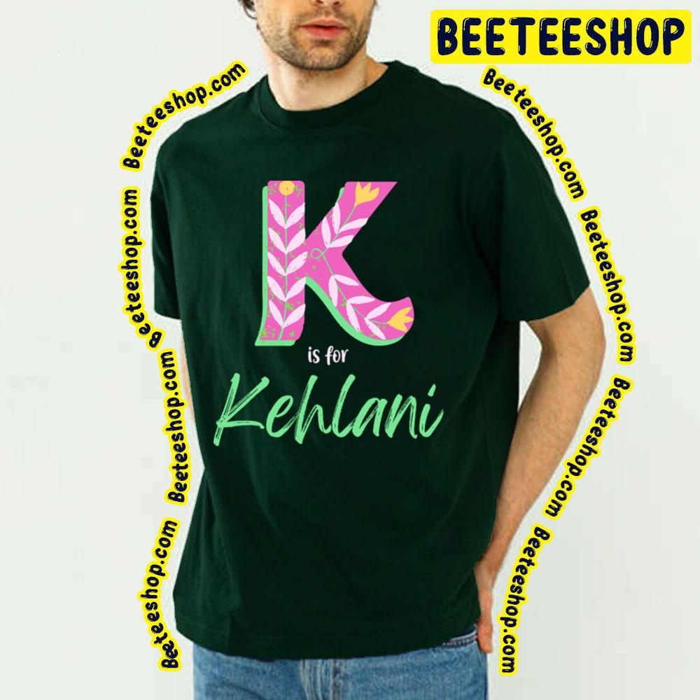 K Is For Kehlani Trending Unisex T-Shirt