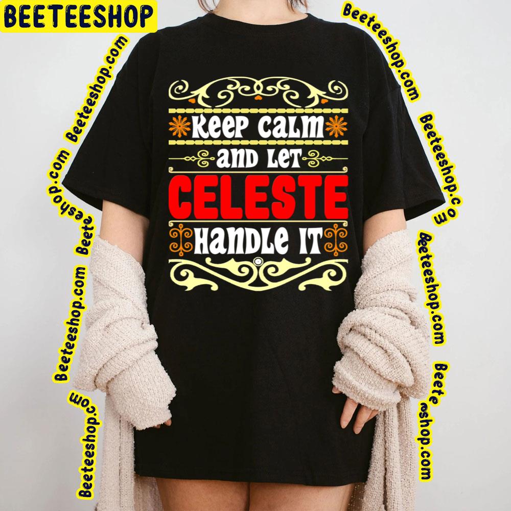 Keep Calm And Let Celeste Trending Unisex T-Shirt