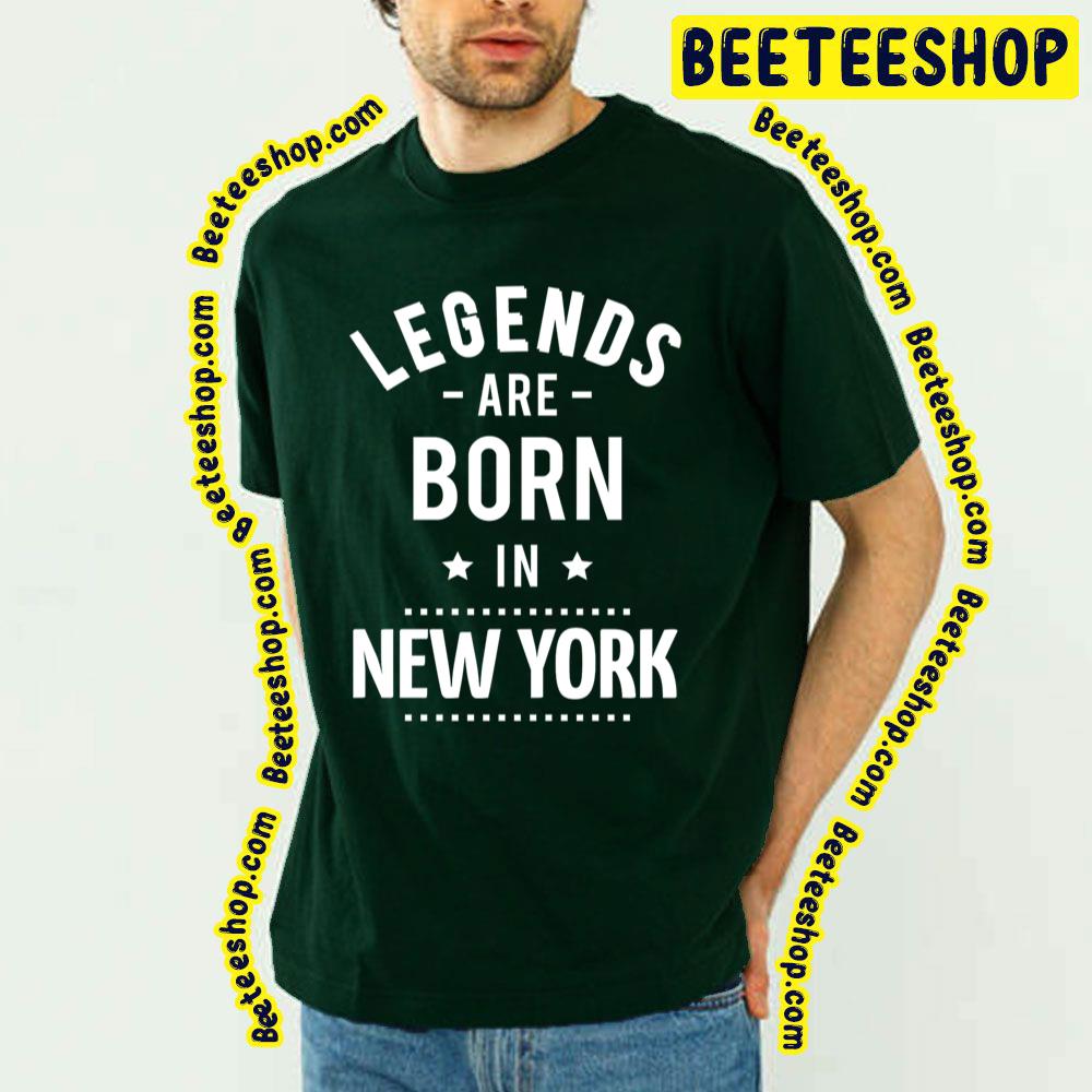 Legends Are Born New York New York Trending Unisex T-Shirt