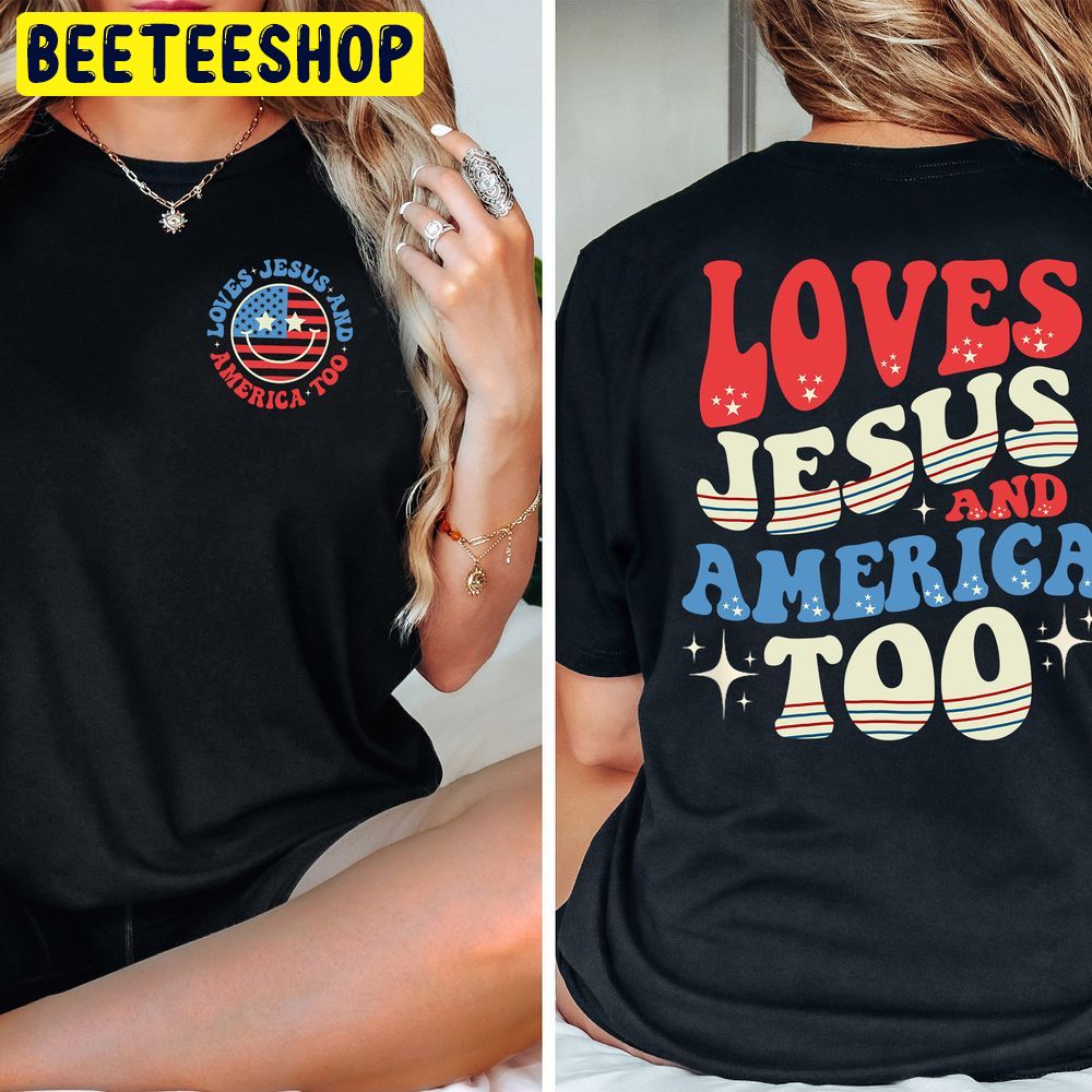 Loves Jesus And America Too 4th Of July American Flag Double Sided Trending Unisex T-Shirt