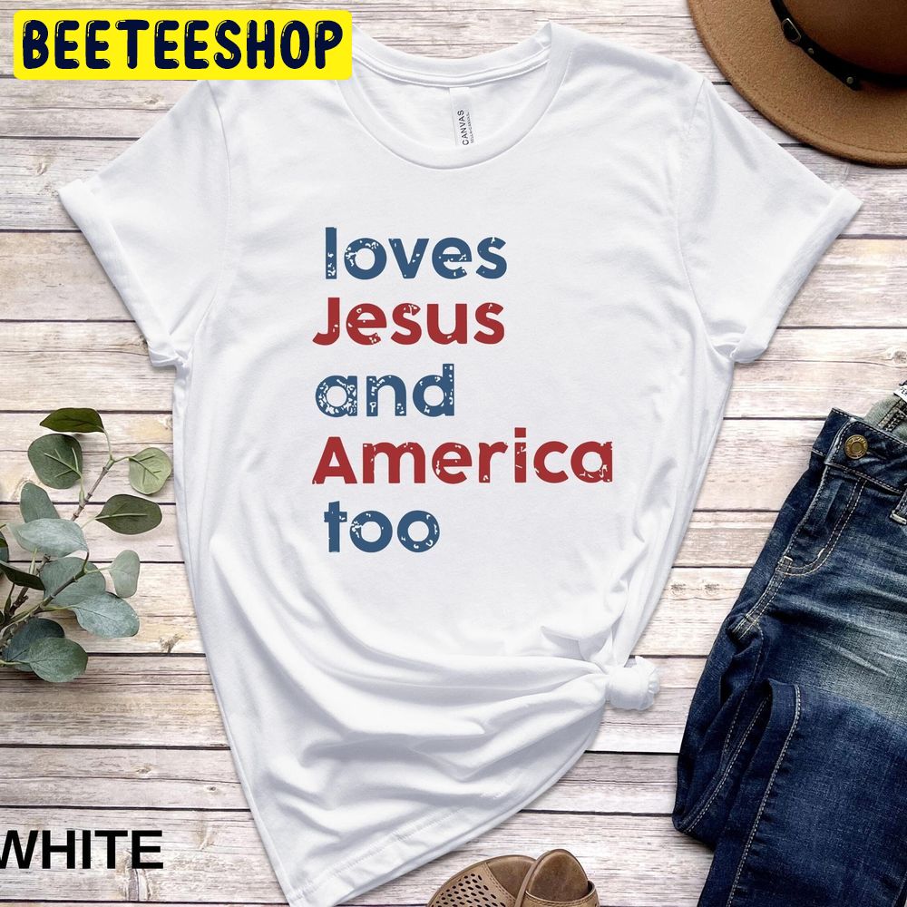 Loves Jesus and America Too Patriotic Christian Trending Unisex T-Shirt