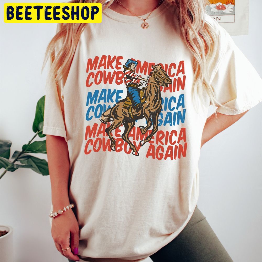 Make America Cowboy Again Western 4th Of July Trending Unisex T-Shirt