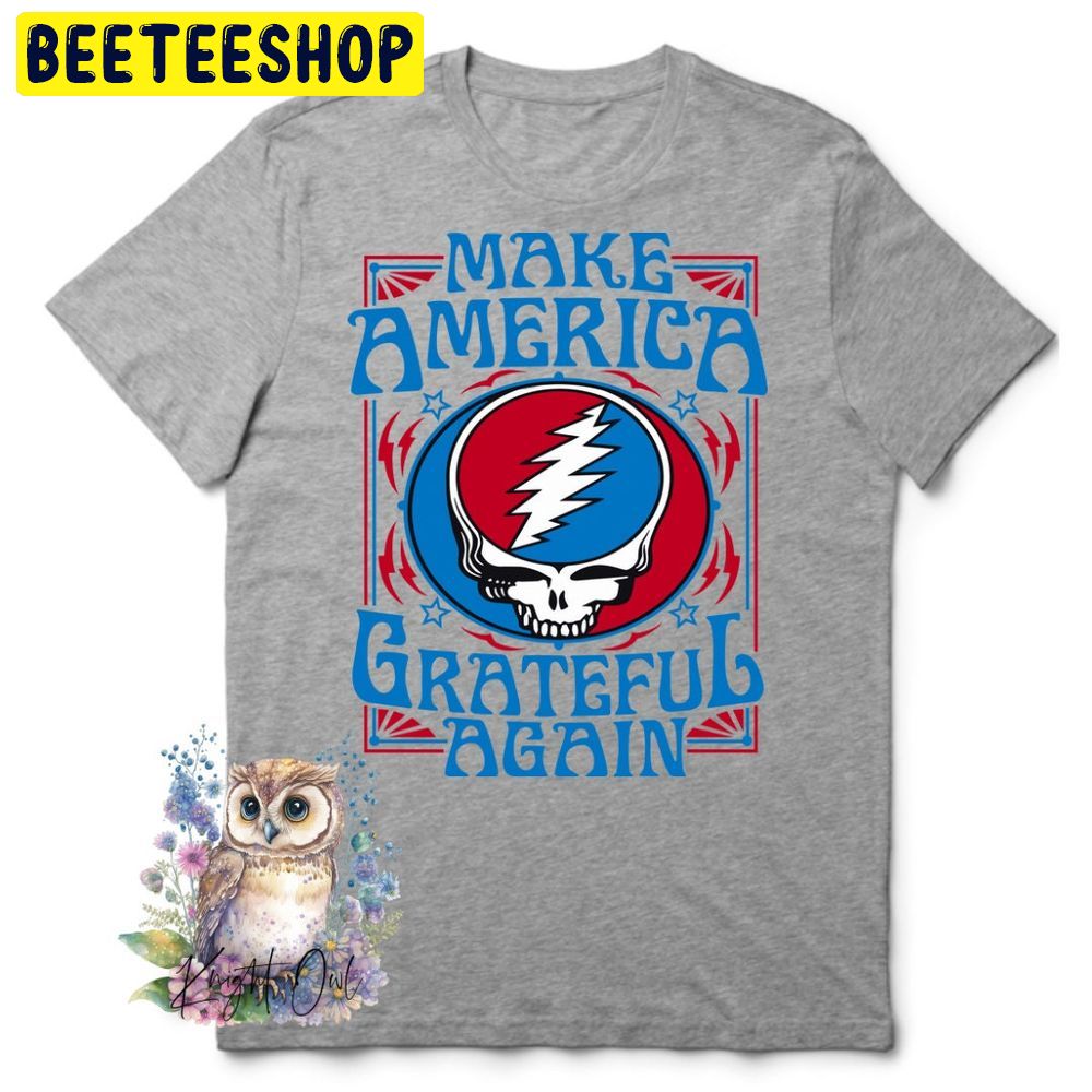 Make America Grateful Again Grateful Dead Trending Unisex T-Shirt