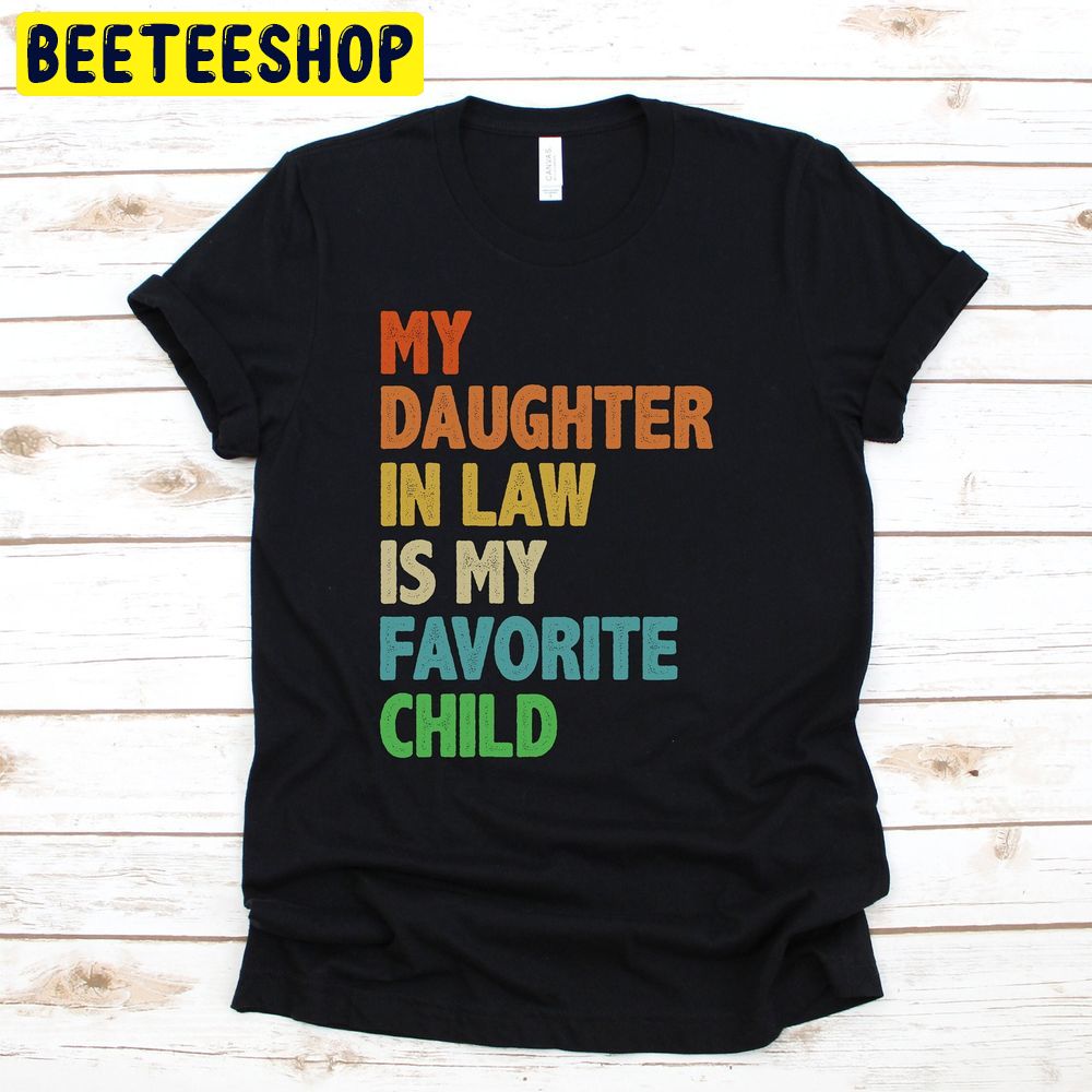 My Daughter In Law Is My Favorite Child Daughter In Law Trending Unisex T-Shirt