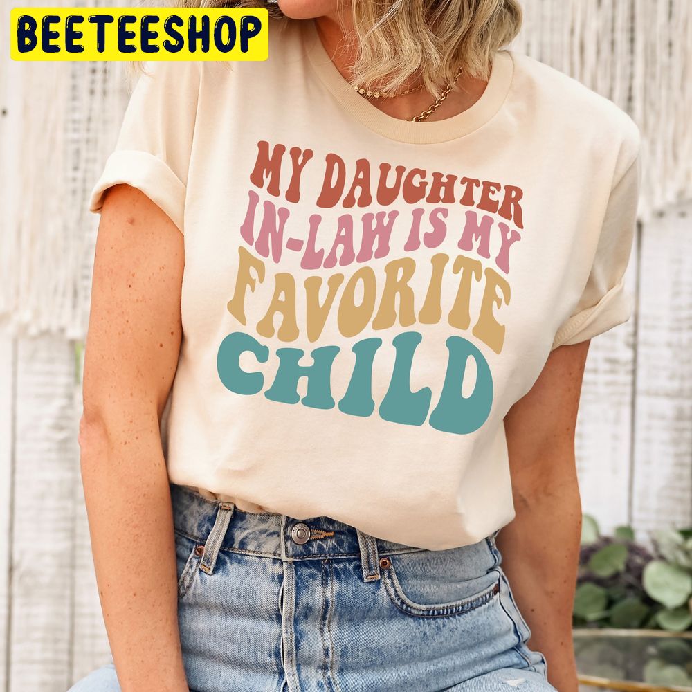 My Daughter In Law Is My Favorite Child Mother In-Law Trending Unisex T-Shirt