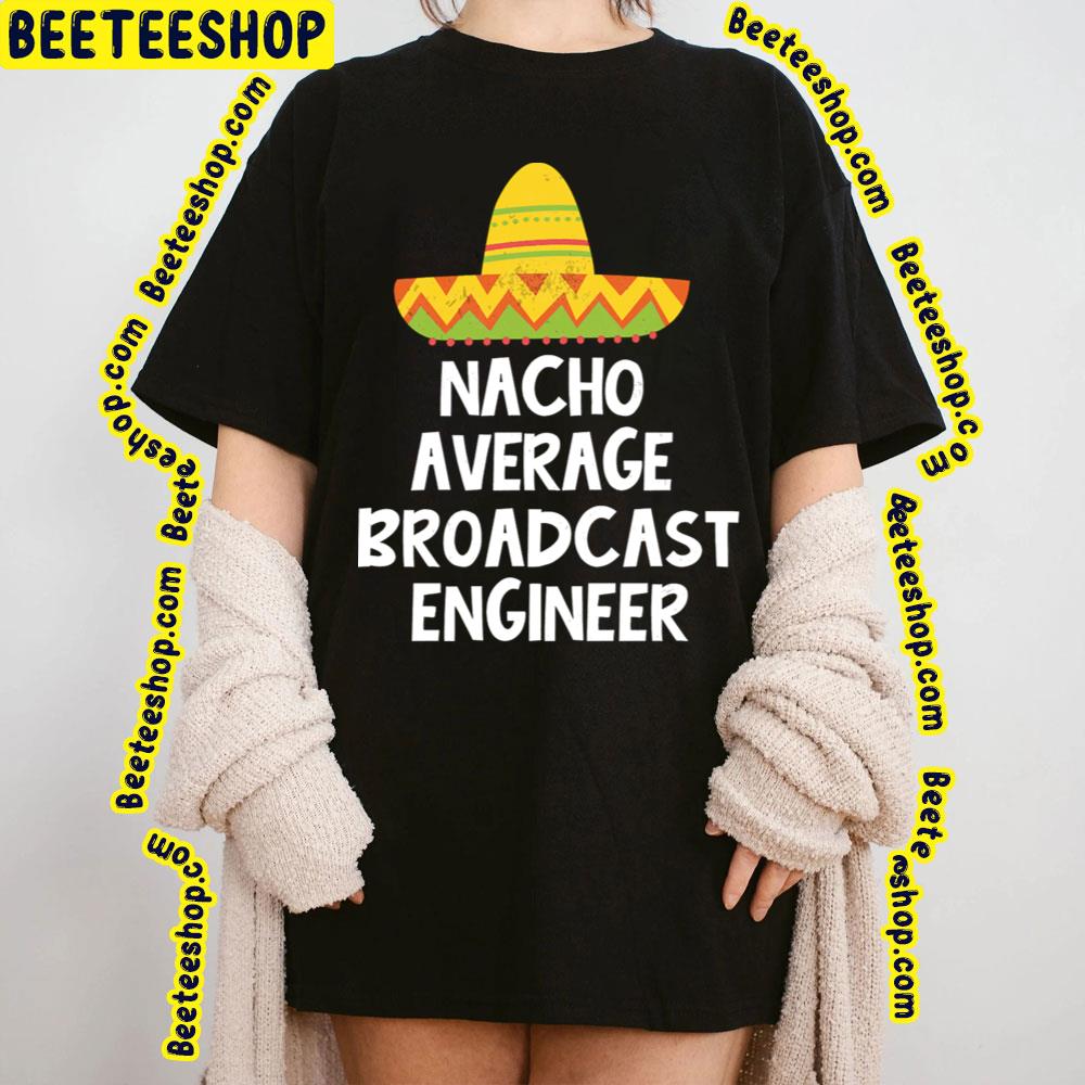 Nacho Average Broadcast Trending Unisex T-Shirt