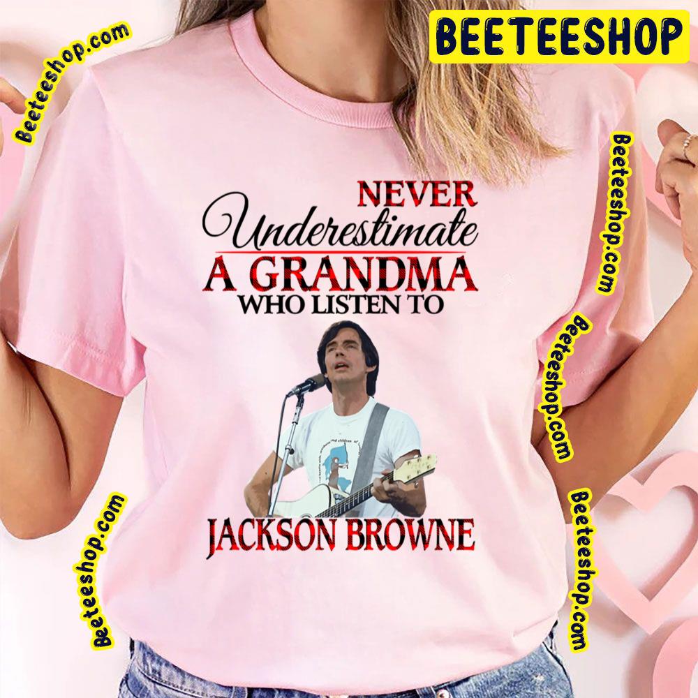 Never A Grandma  Jackson Browne Trending Unisex T-Shirt