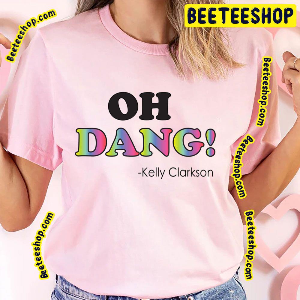 Oh Dang Kelly Clarkson Trending Unisex T-Shirt