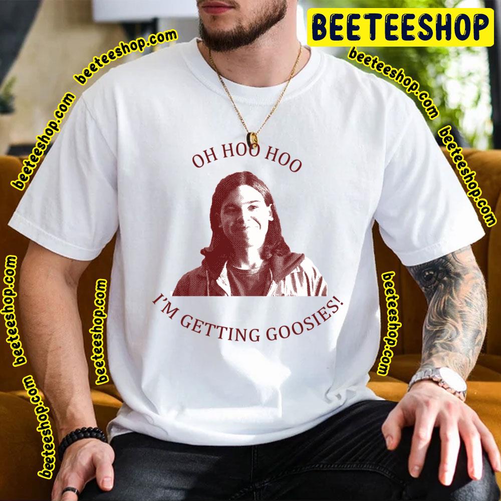 Oh Hoo Hoo I’m Getting Goosies Trending Unisex T-Shirt