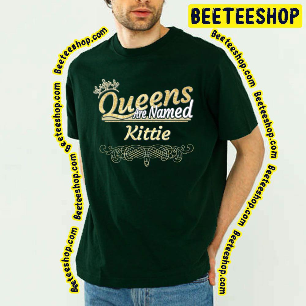 Queens Are Named Kittie Trending Unisex T-Shirt