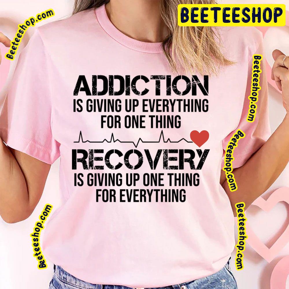 Recovery Is Giving Up One Addictive Trending Unisex T-Shirt