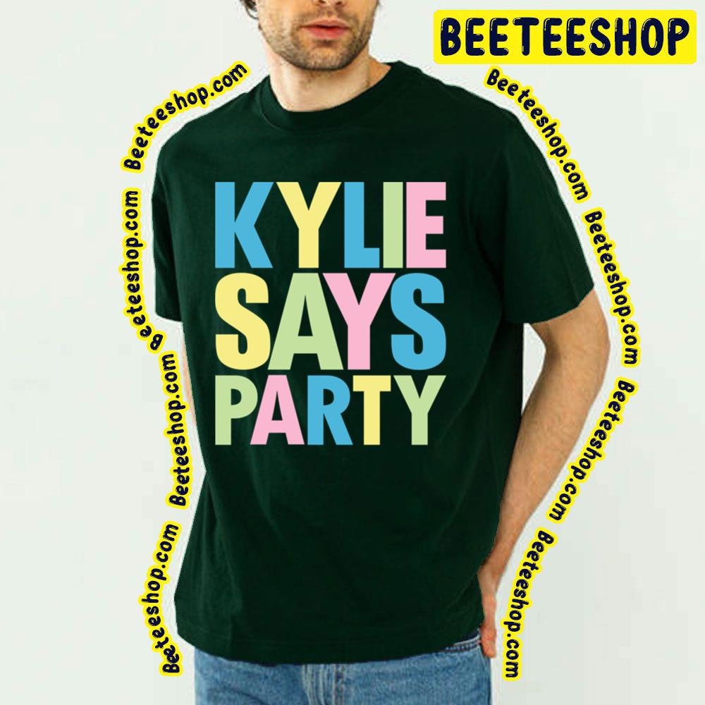 Says Party Kylie Minogue Trending Unisex T-Shirt