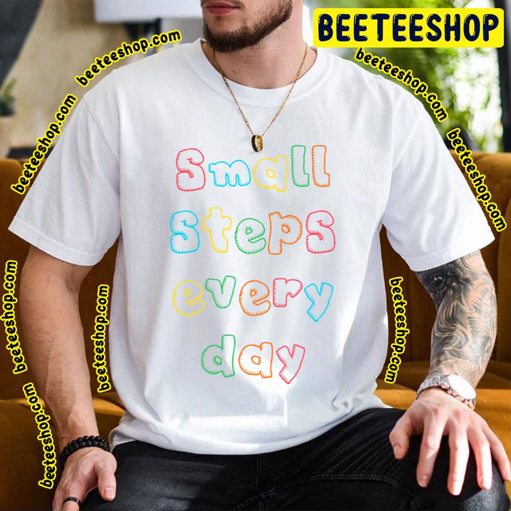 Small Every Day Baby Steps Trending Unisex T-Shirt