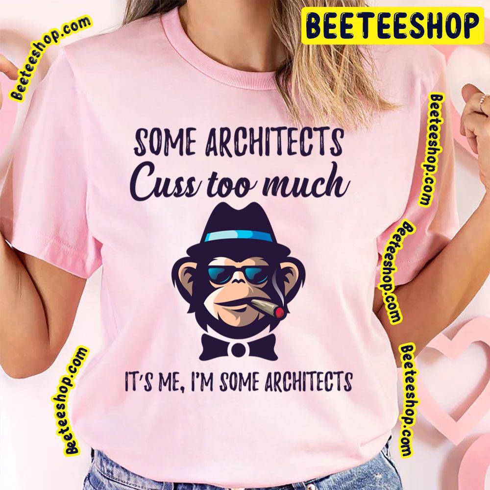 Some Architects Cuss Too Much Architects Trending Unisex T-Shirt