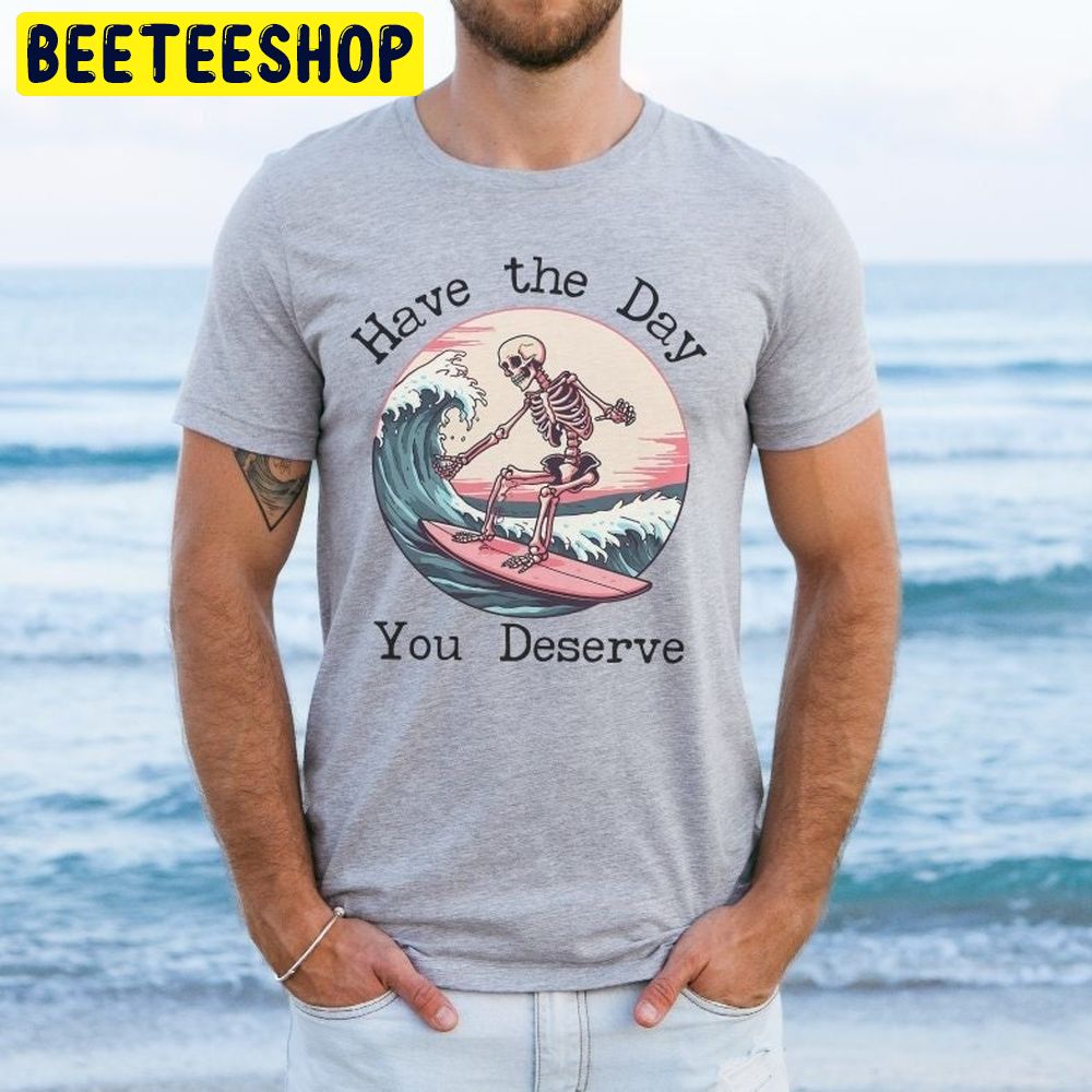 Surfing Skeleton Have The Day Trending Unisex T-Shirt